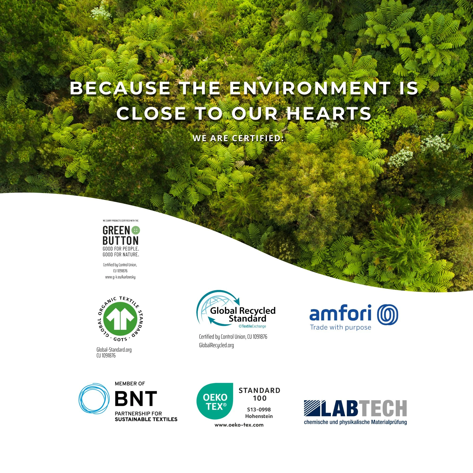 Forest in the background in front of it lettering: "Because the environment is important to us - we are certified." Underneath a white wave on which the logos of the certifications are shown, e.g. Grüner Knopf, GOTS, GRS, amfori, BNT, OEKOTEX and LABTECH